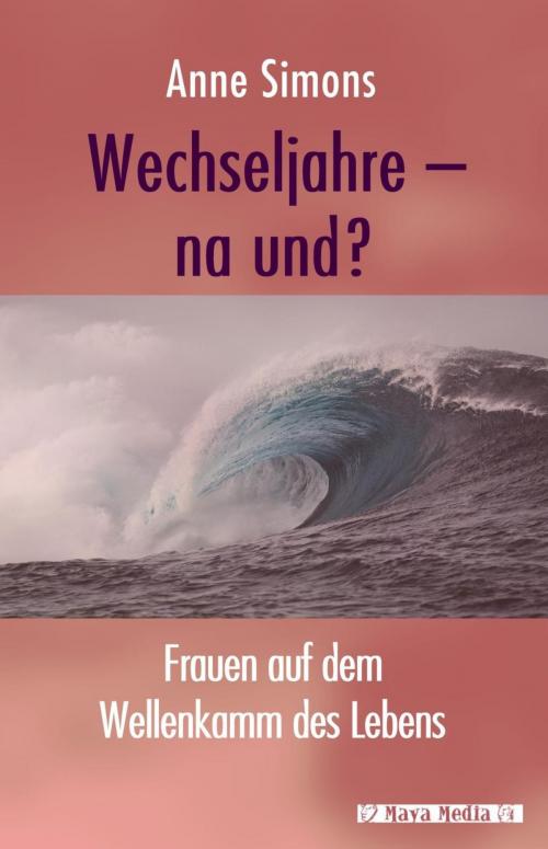 Cover of the book Wechseljahre - na und? by Anne Simons, MayaMedia Verlag