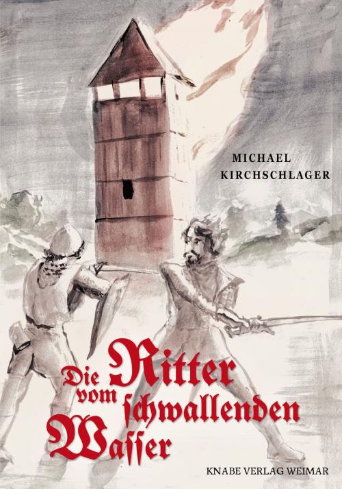 Cover of the book Die Ritter vom schwallenden Wasser by Michael Kirchschlager, Knabe Verlag Weimar