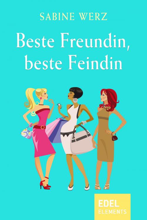 Cover of the book Beste Freundin, beste Feindin by Sabine Werz, Edel Elements