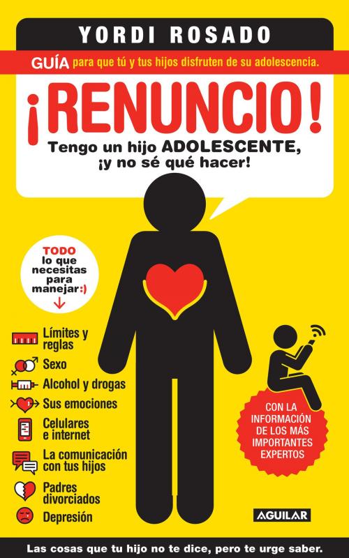 Cover of the book ¡Renuncio! Tengo un hijo adolescente, ¡y no sé qué hacer! by Yordi Rosado, Penguin Random House Grupo Editorial México