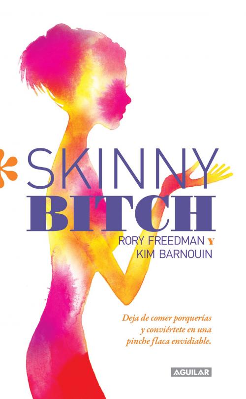 Cover of the book Skinny Bitch by Freedman Rory, Penguin Random House Grupo Editorial México