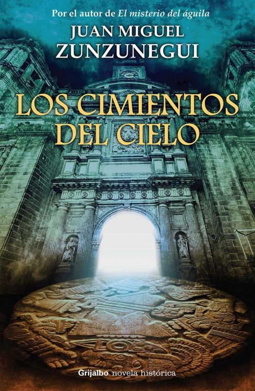 Cover of the book Los cimientos del cielo by Juan Miguel Zunzunegui, Penguin Random House Grupo Editorial México