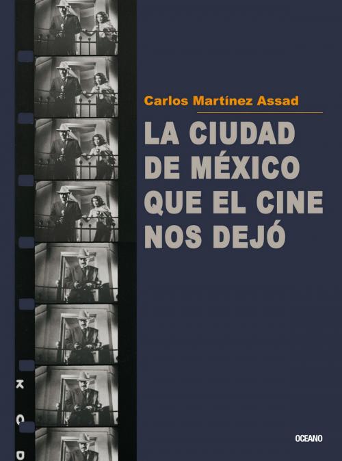Cover of the book La Ciudad de México que el cine nos dejó by Carlos Martínez Assad, Océano