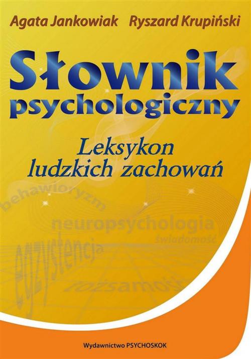 Cover of the book Słownik psychologiczny. Leksykon ludzkich zachowań by Agata Jankowiak, Ryszard Krupiński, Wydawnictwo Psychoskok