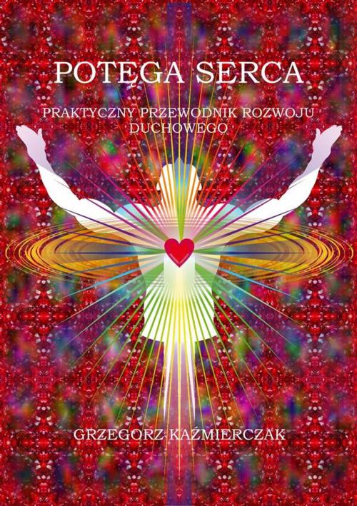 Cover of the book Potęga serca by Grzegorz Kaźmierczak, Wydawnictwo Psychoskok