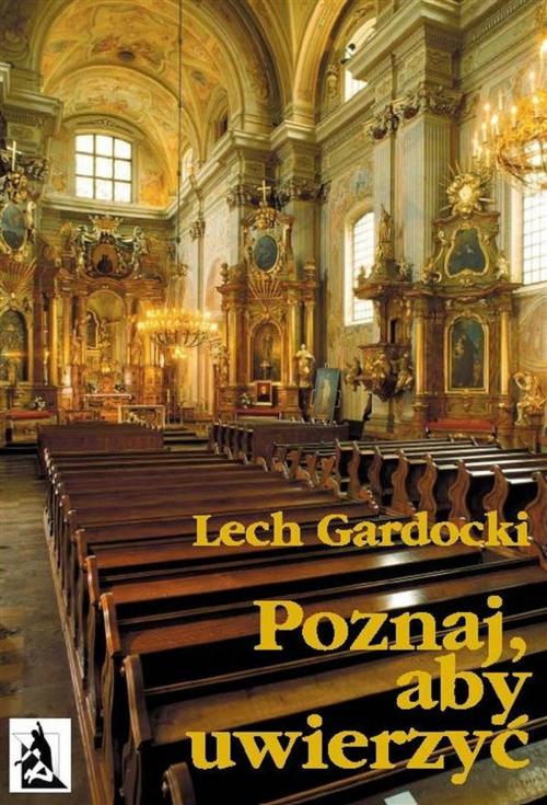 Cover of the book Poznaj, aby uwierzyć. Liturgia Mszy Świętej by Lech Gardocki, Wydawnictwo Psychoskok