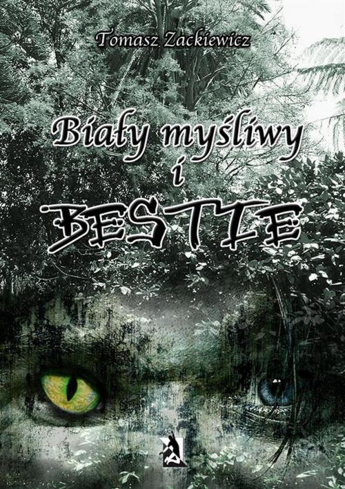Cover of the book Biały myśliwy i bestie by Tomasz Zackiewicz, Wydawnictwo Psychoskok