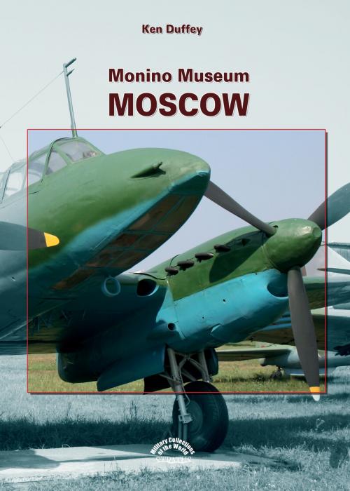 Cover of the book Monino Museum Moscow by Ken Duffey, MMPBooks
