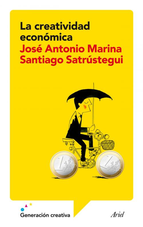 Cover of the book La creatividad económica by José Antonio Marina, Santiago Satrústegui, Grupo Planeta