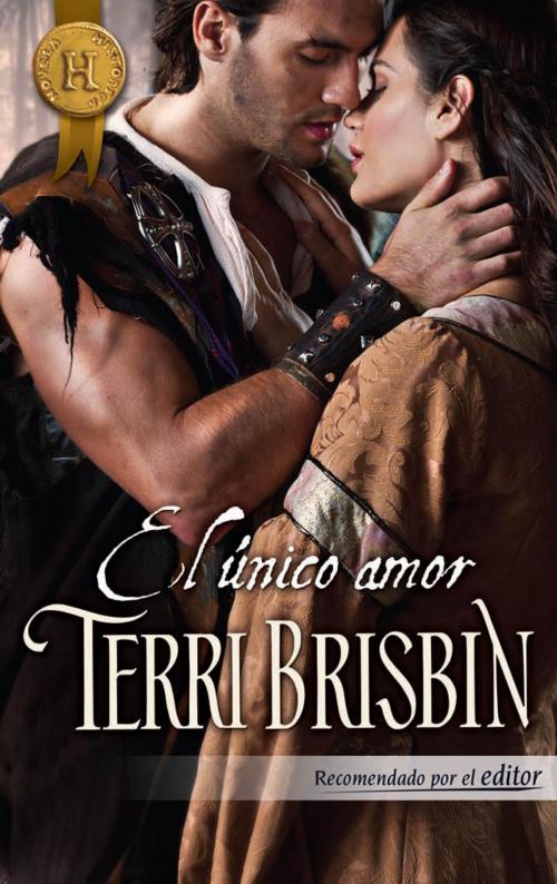 Cover of the book El único amor by Terri Brisbin, Harlequin, una división de HarperCollins Ibérica, S.A.