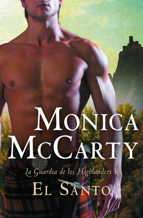 Cover of the book El santo (La guardia de los Highlanders 5) by Monica McCarty, Penguin Random House Grupo Editorial España