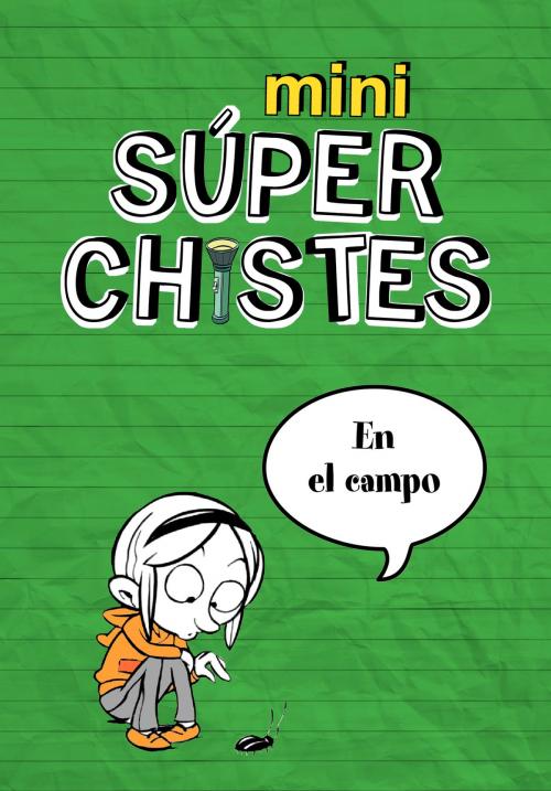 Cover of the book Mini súperchistes en el campo by Álex López, Pau Clua Sarró, Penguin Random House Grupo Editorial España