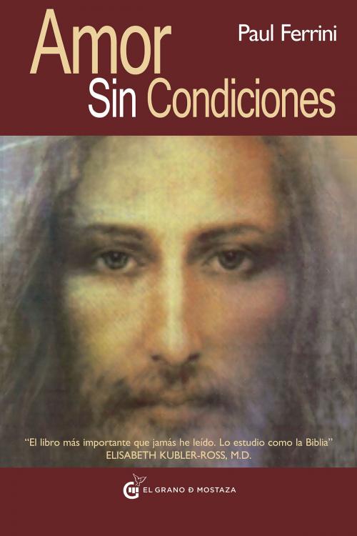 Cover of the book Amor sin condiciones by Paul Ferrini, el grano de mosraza ediciones