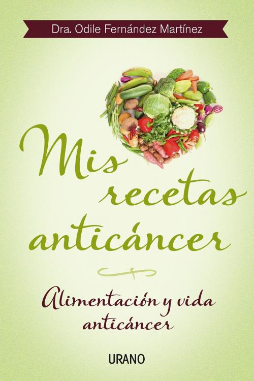 Cover of the book Mis recetas anticáncer by Odile Fernández, Urano