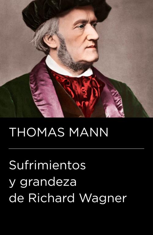 Cover of the book Sufrimientos y grandeza de Richard Wagner (Colección Endebate) by Thomas Mann, Penguin Random House Grupo Editorial España