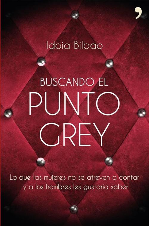 Cover of the book Buscando el punto Grey by Idoia Bilbao, Grupo Planeta
