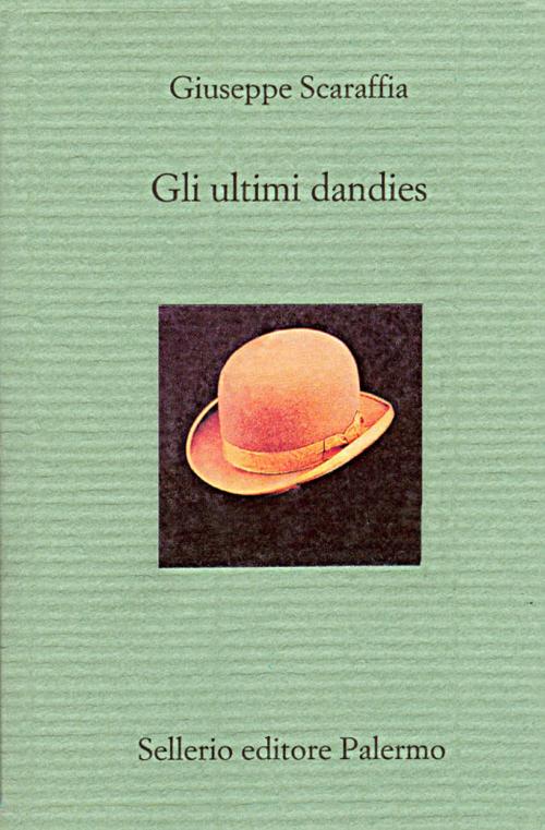 Cover of the book Gli ultimi dandies by Giuseppe Scaraffia, Sellerio Editore