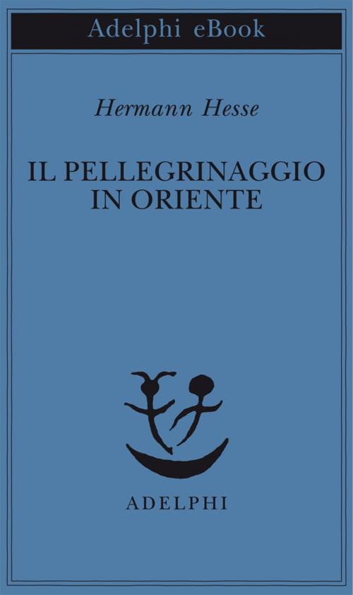 Cover of the book Il pellegrinaggio in Oriente by Hermann Hesse, Adelphi