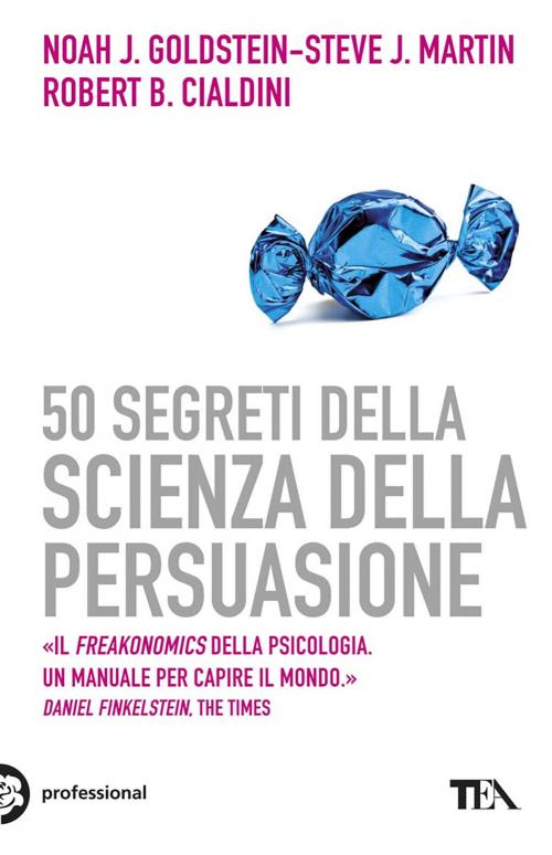 Cover of the book 50 segreti della scienza della persuasione by Robert B. Cialdini, Steve J. Martin, Noah J. Goldstein, TEA