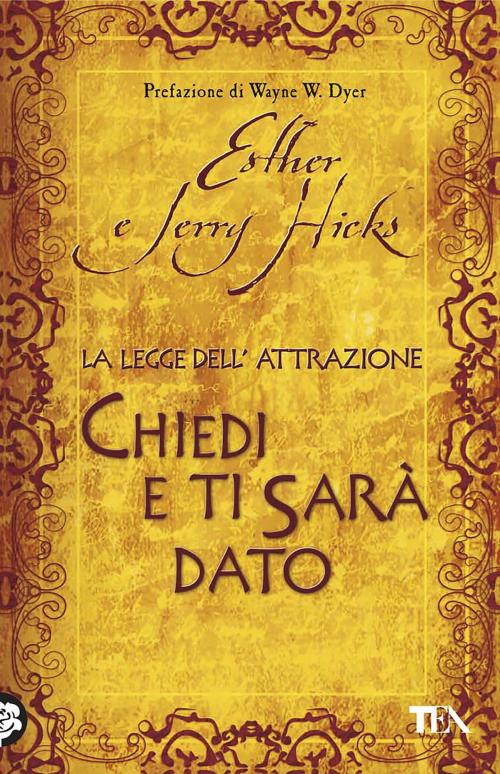 Cover of the book La legge dell'attrazione - Chiedi e ti sarà dato by Esther Hicks, Jerry Hicks, Esther And Jerry Hicks, TEA