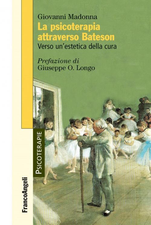 Cover of the book La psicoterapia attraverso Bateson. Verso un'estetica della cura by Giovanni Madonna, Franco Angeli Edizioni