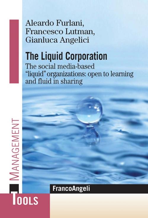 Cover of the book The Liquid Corporation. The social media-based "liquid" organizations: open to learning and fluid in sharing by Aleardo Furlani, Francesco Lutman, Gianluca Angelici, Franco Angeli Edizioni