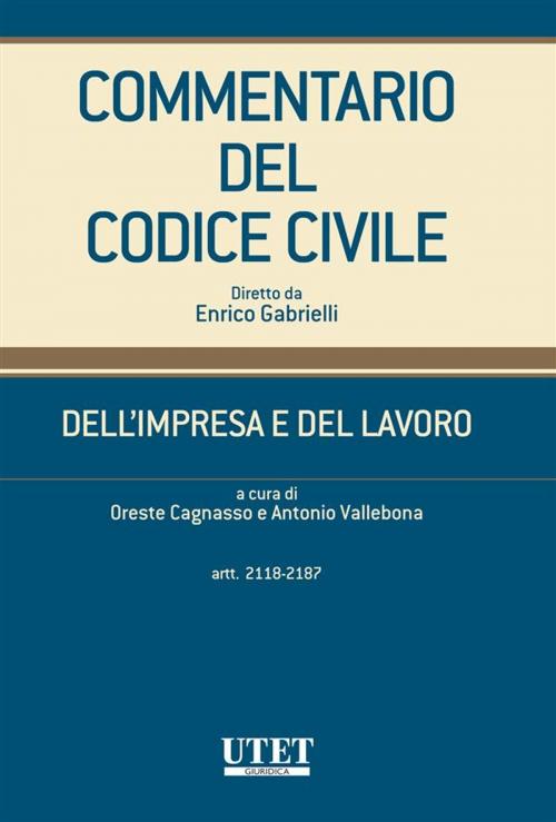 Cover of the book Dell'impresa e del lavoro - artt. 2118-2187 by Oreste Cagnasso, Antonio Vallebona (diretto da), Utet Giuridica