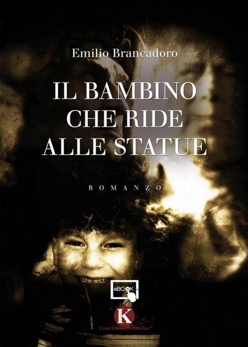 Cover of the book Il bambino che ride alle statue by Emilio Brancadoro, Kimerik