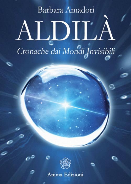 Cover of the book Aldilà by Amadori Barbara, Anima Edizioni