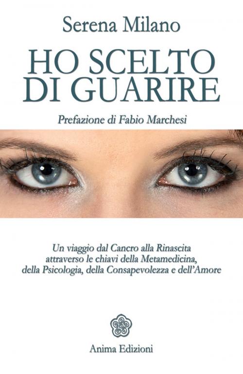 Cover of the book Ho scelto di guarire by Milano Serena, Anima Edizioni