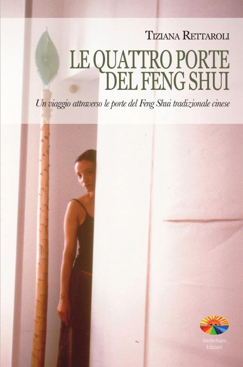 Cover of the book Le quattro porte del Feng Shui by Tiziana Rettaroli, Verdechiaro