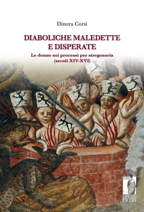 Cover of the book Diaboliche maledette e disperate. Le donne nei processi per stregoneria (secoli XIV-XVI) by Corsi, Dinora, Firenze University Press