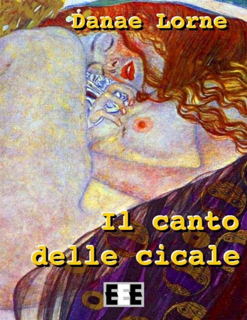 Cover of the book Il canto delle cicale by Danae Lorne, Edizioni Esordienti E-book