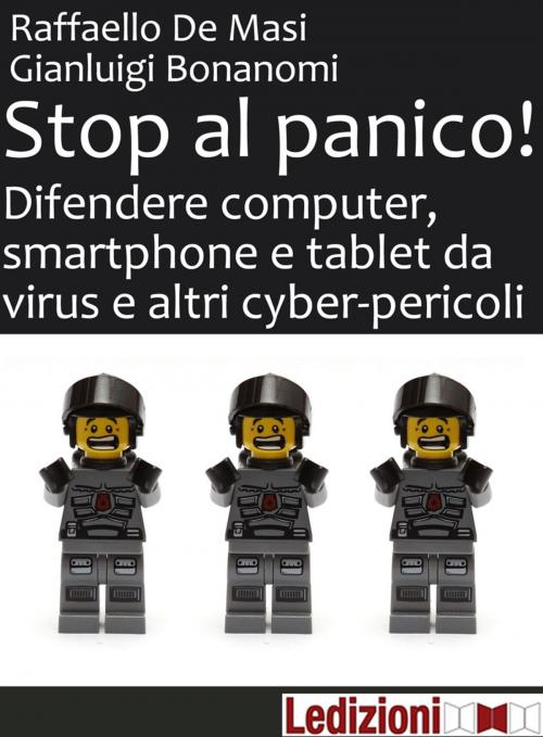 Cover of the book Stop al panico! Difendere computer, smartphone e tablet da virus e altri cyber-pericoli by Gianluigi Bonanomi, Raffaello De Masi, Ledizioni