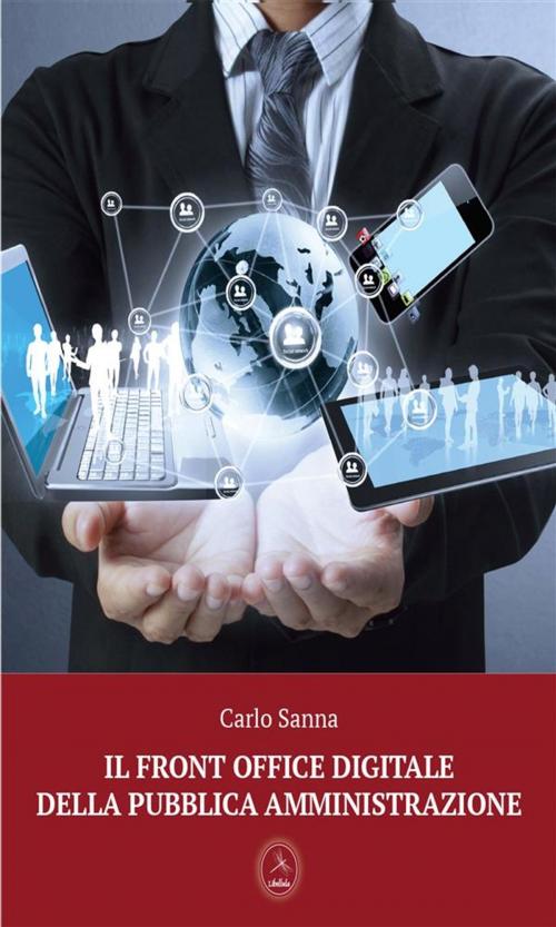 Cover of the book Il Front office digitale della pubblica amministrazione by Carlo Sanna, Libellula Edizioni