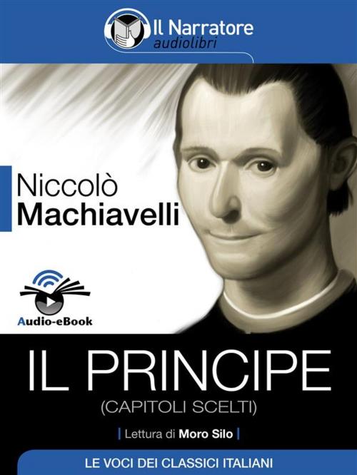 Cover of the book Il Principe (capitoli scelti) (Audio-eBook) by Niccolò Machiavelli, Niccolò Machiavelli, Il Narratore