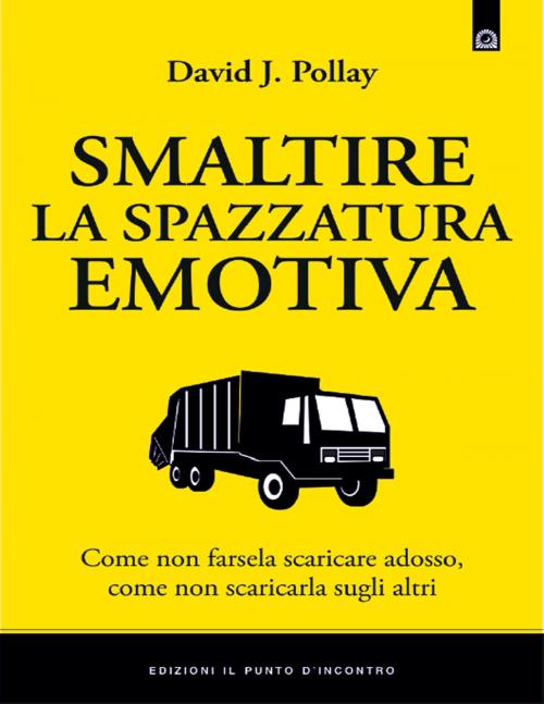 Cover of the book Smaltire la spazzatura emotiva by David J. Pollay, Edizioni il Punto d'Incontro