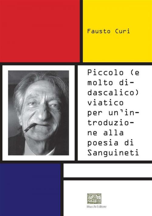 Cover of the book Piccolo (e molto didascalico) viatico per un'introduzione alla poesia di Sanguineti by Fausto Curi, Mucchi Editore