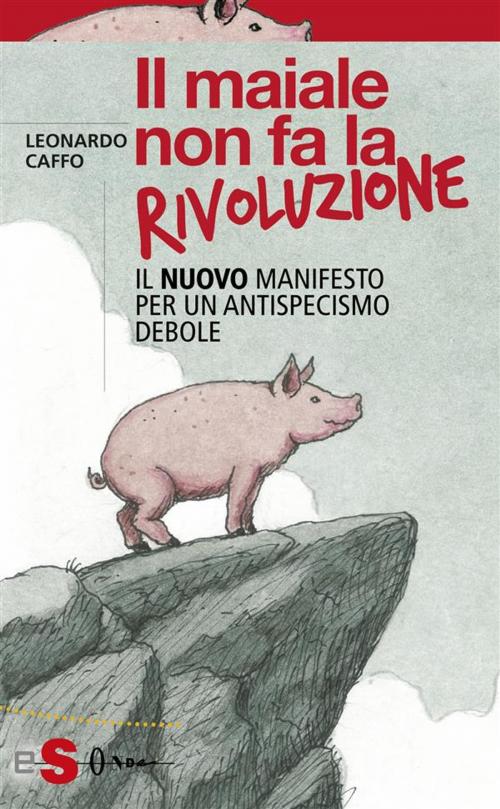 Cover of the book Il maiale non fa la rivoluzione by Leonardo Caffo, Edizioni Sonda
