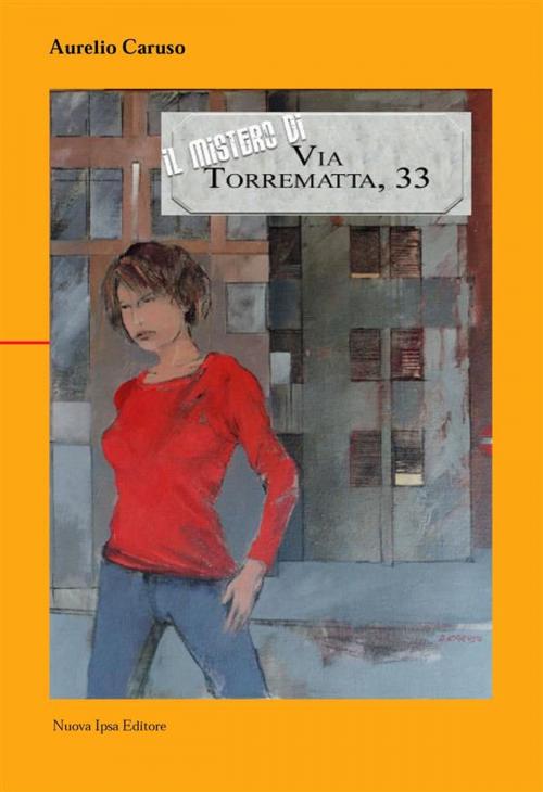 Cover of the book Il mistero di via Torrematta 33 by Aurelio Caruso, Nuova Ipsa Editore