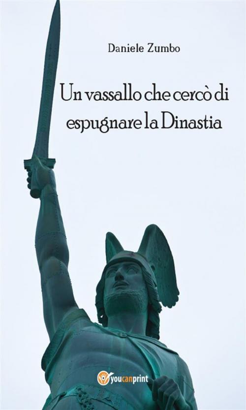 Cover of the book Un vassallo che cercò di espugnare la Dinastia by Daniele Zumbo, Youcanprint