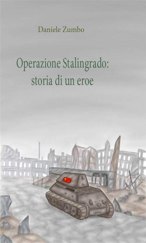 Cover of the book Operazione Stalingrado: Storia di un eroe by Daniele Zumbo, Youcanprint