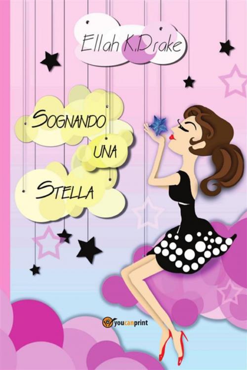 Cover of the book Sognando una stella... by Ellah K.Drake, Youcanprint