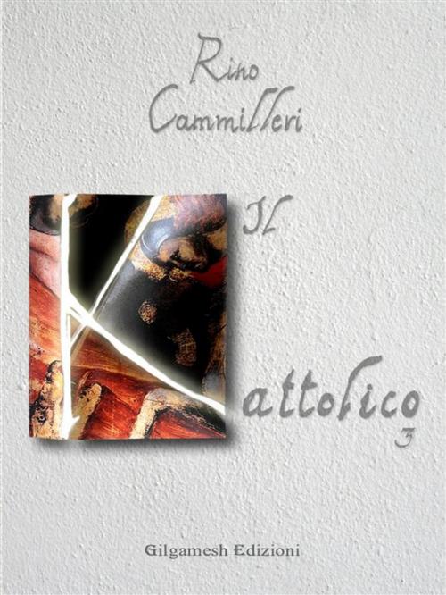Cover of the book Il Kattolico 3 by Rino Cammilleri, Gilgamesh Edizioni