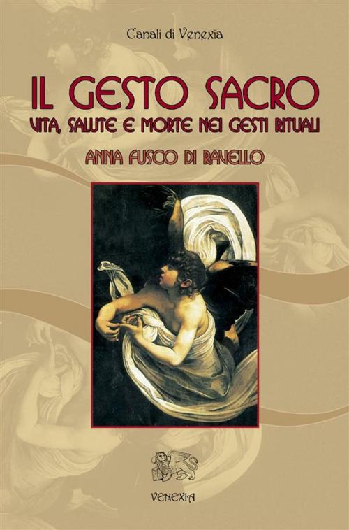 Cover of the book Il gesto sacro by Anna Fusco di Ravello, Venexia