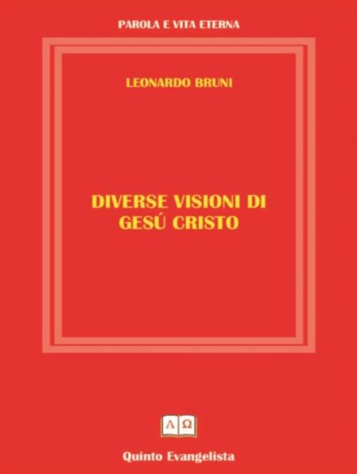 Cover of the book Diverse Visioni di Gesù Cristo by Leonardo Bruni, Leonardo Bruni