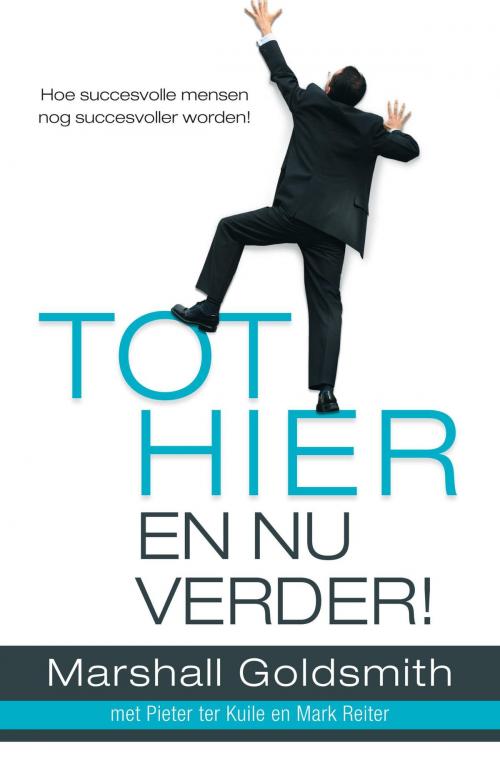 Cover of the book Tot hier en nu verder! by Marshall Goldsmith, Pieter ter Kuile, Mark Reiter, Bruna Uitgevers B.V., A.W.