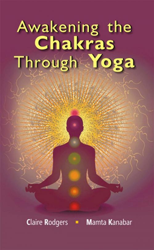 Cover of the book Awakening the Chakras through Yoga by Mamta Kanbar, Claire Rodgers, Kalpaz Publications
