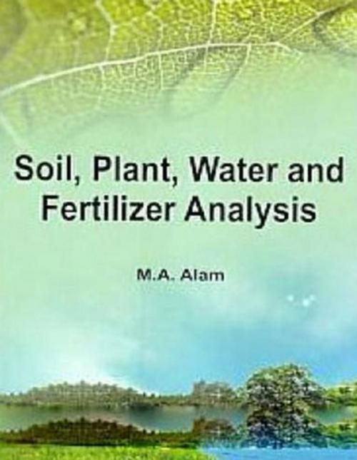 Cover of the book Soil, Plant, Water and Fertilizer Analysis by M. A. Alam, Centrum Press