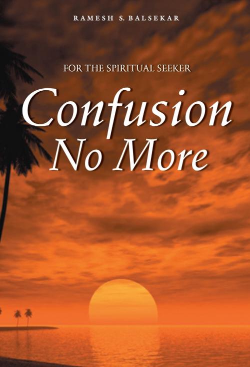 Cover of the book Confusion No More by Ramesh S. Balsekar, Ramesh S. Balsekar